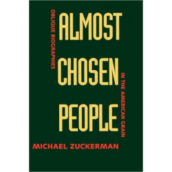 Almost Chosen People: Oblique Biographies in the American Grain
