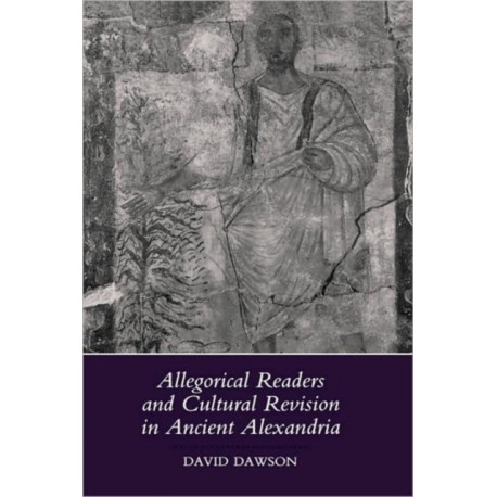 Allegorical Readers and Cultural Revision in Ancient Alexandria