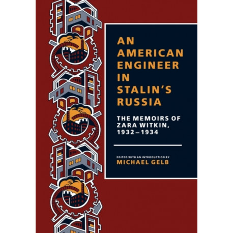 An American Engineer in Stalin's Russia: The Memoirs of Zara Witkin, 1932-1934