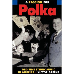 A Passion for Polka: Old-Time Ethnic Music in America