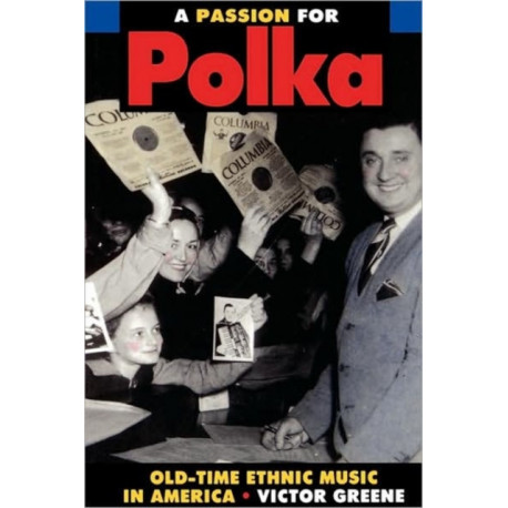 A Passion for Polka: Old-Time Ethnic Music in America