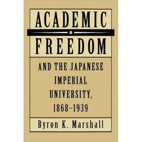 Academic Freedom and the Japanese Imperial University, 1868-1939