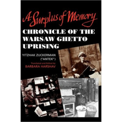 A Surplus of Memory: Chronicle of the Warsaw Ghetto Uprising