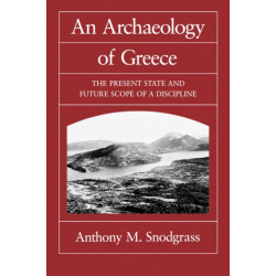 An Archaeology of Greece: The Present State and Future Scope of a Discipline