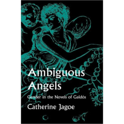 Ambiguous Angels: Gender  in the Novels of Galdos