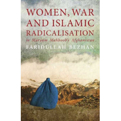 Women, War and Islamic Radicalisation in Maryam Mahboob's Afghanistan