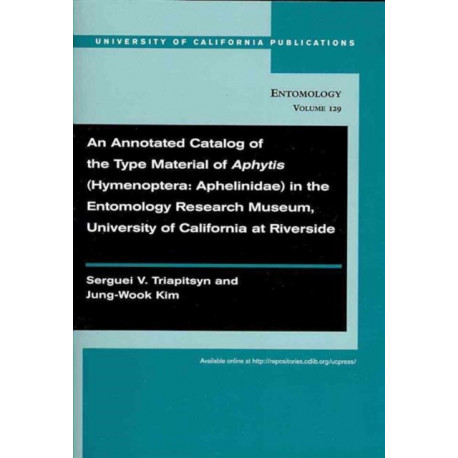 An Annotated Catalog of the Type Material of Aphytis (Hymenoptera: Aphelinidae) in the Entomology Research Museum, University of California at Riverside