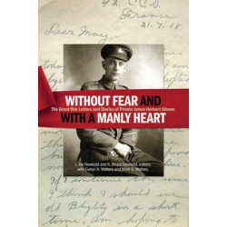 Without Fear and with a Manly Heart: The Great War Letters and Diaries of Private James Herbert Gibson