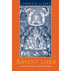 Absent Lord: Ascetics and Kings in a Jain Ritual Culture