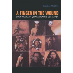 A Finger in the Wound: Body Politics in Quincentennial Guatemala