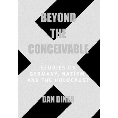 Beyond the Conceivable: Studies on Germany, Nazism, and the Holocaust