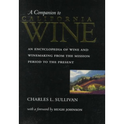 A Companion to California Wine: An Encyclopedia of Wine and Winemaking from the Mission Period to the Present