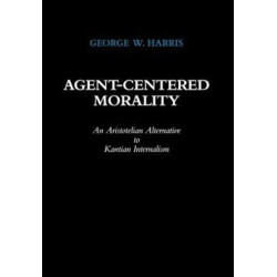 Agent-Centered Morality: An Aristotelian Alternative to Kantian Internalism