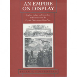 An Empire on Display: English, Indian, and Australian Exhibitions from the Crystal Palace to the Great War