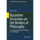 Byzantine Incursions on the Borders of Philosophy: Contesting the Boundaries of Nature, Art, and Religion
