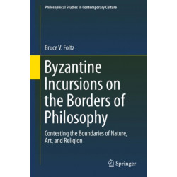 Byzantine Incursions on the Borders of Philosophy: Contesting the Boundaries of Nature, Art, and Religion