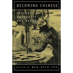 Becoming Chinese: Passages to Modernity and Beyond
