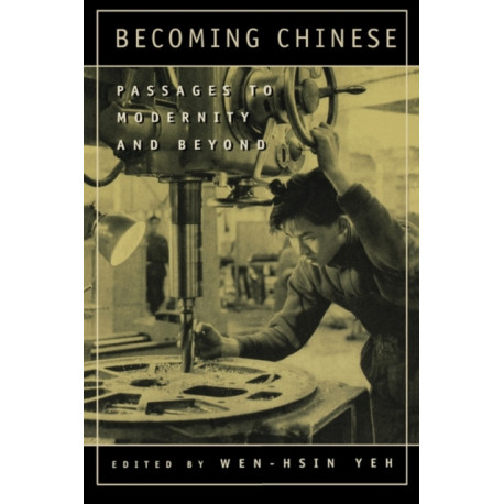 Becoming Chinese: Passages to Modernity and Beyond
