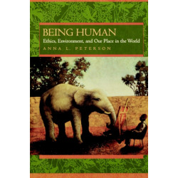Being Human: Ethics, Environment, and Our Place in the World