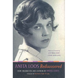 Anita Loos Rediscovered: Film Treatments and Fiction by Anita Loos, Creator of Gentlemen Prefer Blondes