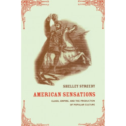 American Sensations: Class, Empire, and the Production of Popular Culture