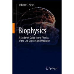Biophysics: A Student’s Guide to the Physics of the Life Sciences and Medicine