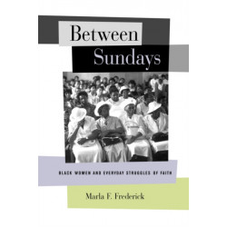 Between Sundays: Black Women and Everyday Struggles of Faith