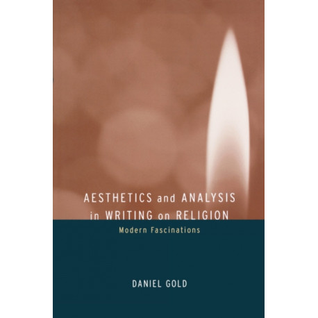 Aesthetics and Analysis in Writing on Religion: Modern Fascinations