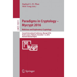 Paradigms in Cryptology – Mycrypt 2016. Malicious and Exploratory Cryptology: Second International Conference, Mycrypt 2016, Kuala Lumpur, Malaysia, December 1-2, 2016, Revised Selected Papers