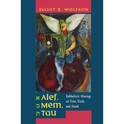 Alef, Mem, Tau: Kabbalistic Musings on Time, Truth, and Death