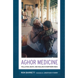 Aghor Medicine: Pollution, Death, and Healing in Northern India