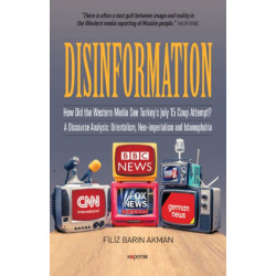 Disinformation: How Did the Western Media See Turkey's July 15 Coup Attempt? A Discourse Analysis -- Orientalism, Neo-imperialism and Islamophobia