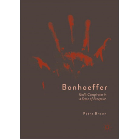 Bonhoeffer: God’s Conspirator in a State of Exception
