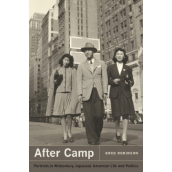 After Camp: Portraits in Midcentury Japanese American Life and Politics