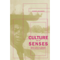 Culture and the Senses: Bodily Ways of Knowing in an African Community