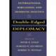 Double-Edged Diplomacy: International Bargaining and Domestic Politics