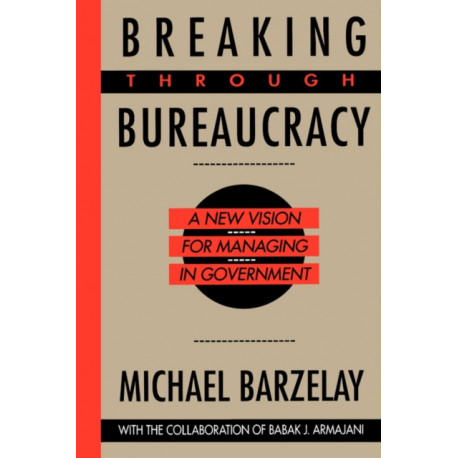Breaking Through Bureaucracy: A New Vision for Managing in Government