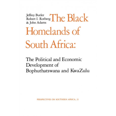 The Black Homelands of South Africa: The Political and Economic Development of Bophuthatswana and Kwa-Zulu