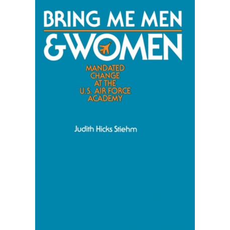 Bring Me Men and Women: Mandated Change at the U.S. Air Force Academy