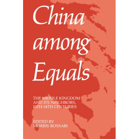 China Among Equals: The Middle Kingdom and Its Neighbors, 10th-14th Centuries
