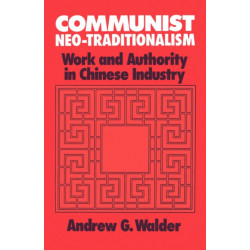 Communist Neo-Traditionalism: Work and Authority in Chinese Industry