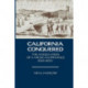 California Conquered: The Annexation of a Mexican Province, 1846-1850