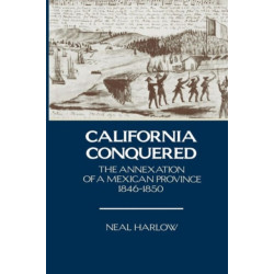 California Conquered: The Annexation of a Mexican Province, 1846-1850