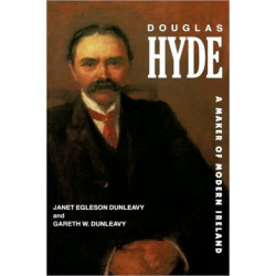 Douglas Hyde: A Maker of Modern Ireland