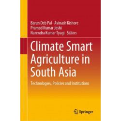 Climate Smart Agriculture in South Asia: Technologies, Policies and Institutions
