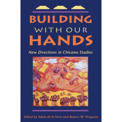 Building with Our Hands: New Directions in Chicana Studies