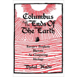 Columbus and the Ends of the Earth: Europe's Prophetic Rhetoric as Conquering Ideology