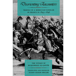 Disorienting Encounters: Travels of a Moroccan Scholar in France in 1845-1846. The Voyage of Muhammad As-Saffar