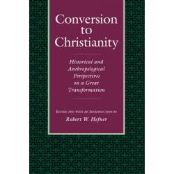 Conversion to Christianity: Historical and Anthropological Perspectives on a Great Transformation