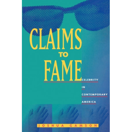 Claims to Fame: Celebrity in Contemporary America